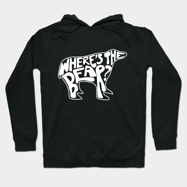 Where's The Bear? Hand lettering in the shape of a bear. David Rose to Patrick Brewer on The Hike when a branch snaps. Hoodie by YourGoods